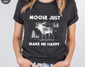 Moose Tshirt ,Moose Shirt ,Moose Make Me Happy T-shirt ,Moose Gifts, Moose Lover Gift Shirt, Wild Animal Shirt, Moose Sweatshirt,Camping Tee