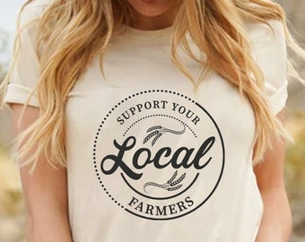 Farm Girl Shirt, Support Your Local Farmers Shirt, Farmer Shirt, Farmers Market Shirt, Positive Farm Shirt, Funny Farm Shirt, Farmer T-Shirt