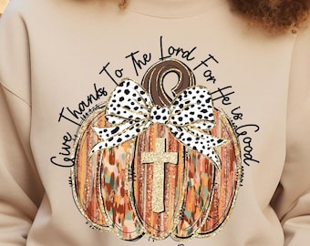 Give Thanks to the Lord for he is good Psalm 136:1 Sweater, Coquette Pumpkin Tee, Boho Pumpkin Tee, Jesus Shirt, Thankful Thanksgiving Shirt