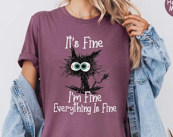 It's Fine I'm Fine Everything Is Fine Shirt, Cute Black Cat Tee, Sarcasm T-Shirt, Everything Is Fine, Funny Cat Tee, Funny Gift Cat Lover