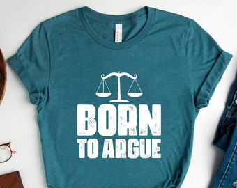 Gift For Lawyer, Lawyer Shirt, Law Student, Funny Lawyer Gift, Law School, Born to Argue T Shirt, Funny Attorney Gift, Lawyer Graduation Tee