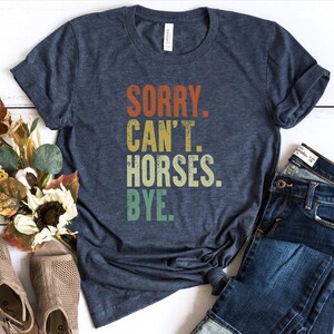 Vintage Horse Shirt, Gift For Horse Lover, Horse Lover Shirt, Sorry Can't Horses Bye, Equestrian TShirt, Horse Rider Gift, Rodeo T-Shirt image 6