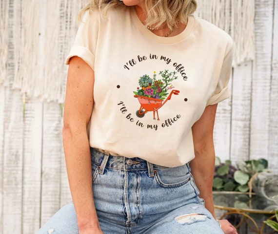 Gardening T Shirt Gift Flower Garden Be In My Office Gardening T Shirt Gift Flower Garden Be In My Office
