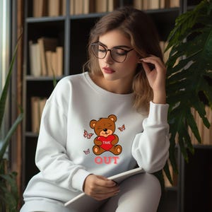 Cute Bear Crewneck Sweatshirt, Time Out Quote Unisex Sweatshirt Cozy Winter Apparel Gift for Her Funny Quote Cozy Sweatshirt Bear Lover Gift