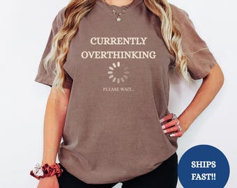 Currently Overthinking Shirt – Funny Mental Health Tee, Comfort Colors Graphic T-Shirt, Self Care Gift