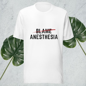 Funny Anesthesia Gift Don&#39;t Blame Anesthesia Unisex Tshirt