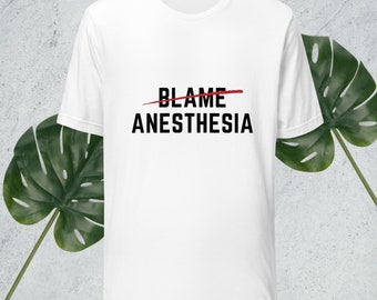 Funny Anesthesia Gift Don't Blame Anesthesia Unisex Tshirt