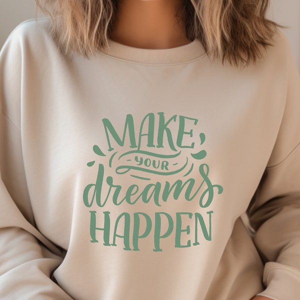 Elevate Your Style with a Make Your Dream Happen Print Sweatshirt/ Cozy Couple Sweatshirt / Autumn Vibes / Gift idea