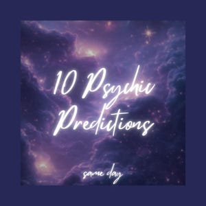 10 Psychic Predictions, Future Predictions, Future Reading, Same Day, Tarot Reading, Psychic Reading, Telepathic, Clairvoyant, Detailed