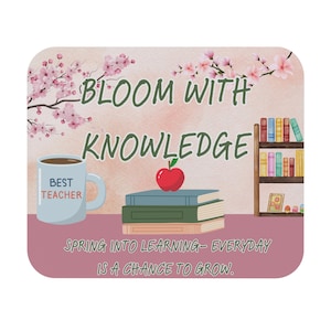 May include: A digital illustration with the text "BLOOM WITH KNOWLEDGE". It features a coffee mug that says "BEST TEACHER", a stack of books, a red apple, and a bookshelf. The phrase "SPRING INTO LEARNING - EVERYDAY IS A CHANCE TO GROW" is also included.