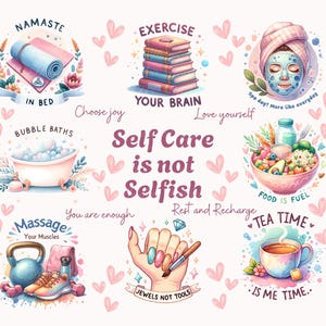 May include: A colorful illustration with the text "Self Care is not Selfish" surrounded by images of self-care activities, including bubble baths, exercise, tea time, and manicures. The text "Choose joy", "Love yourself", "You are enough", "Rest and Recharge" are also included.