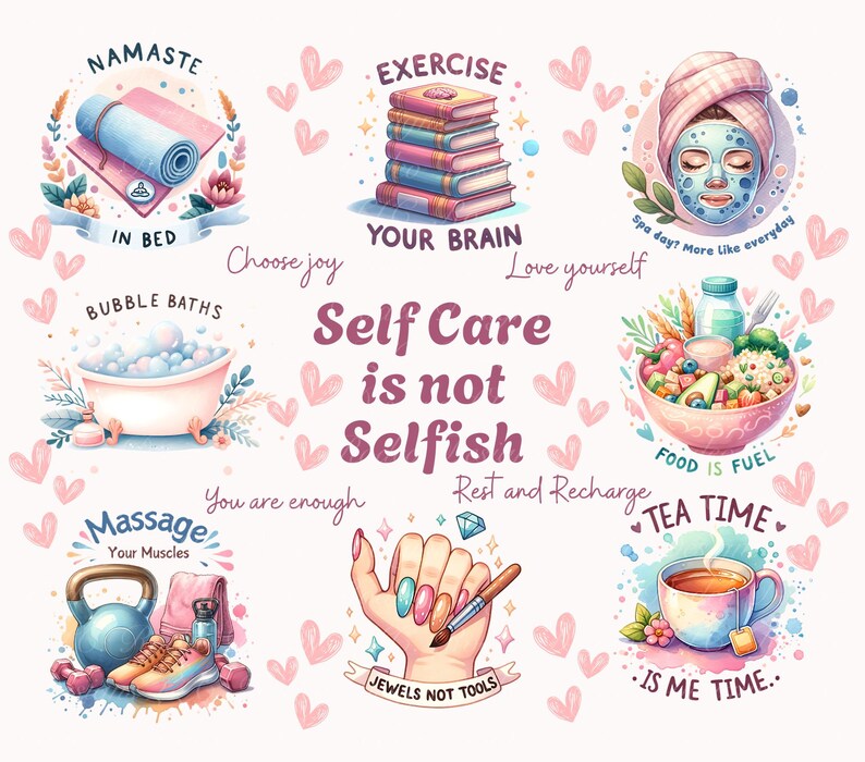 May include: A colorful illustration with the text "Self Care is not Selfish" surrounded by images of self-care activities, including bubble baths, exercise, tea time, and manicures. The text "Choose joy", "Love yourself", "You are enough", "Rest and Recharge" are also included.