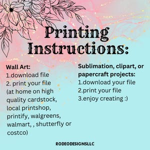 May include: A pink and blue graphic with the text "Printing Instructions:" and instructions for printing wall art and sublimation, clipart, or papercraft projects. The instructions include downloading a file and printing it at home or at a local printshop.