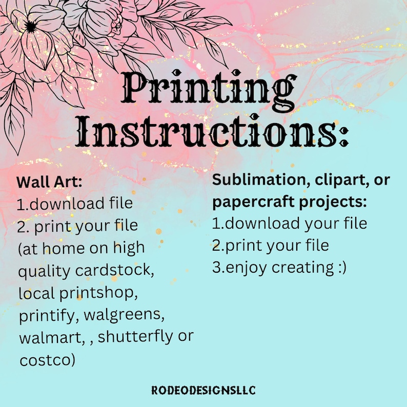 May include: A pink and blue graphic with the text "Printing Instructions:" and instructions for printing wall art and sublimation, clipart, or papercraft projects. The instructions include downloading a file and printing it at home or at a local printshop.