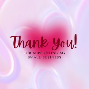 May include: A digitally created image with a soft, blurred background of pink and lavender hues. The words "Thank you!" are written in a deep red script font, with the message "FOR SUPPORTING MY SMALL BUSINESS" below.
