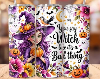 You Say Witch Like It’s a Bad Thing Tumbler Wrap, Cute Witch Halloween 20oz Skinny Tumbler PNG, Floral Pumpkin Sublimation Design