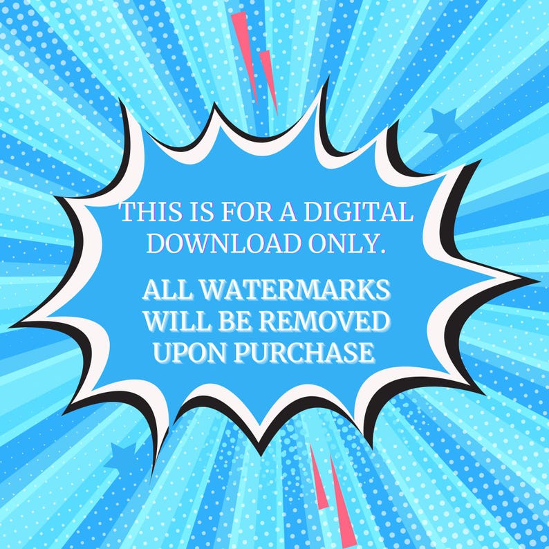 May include: A blue speech bubble with white outlines and a white star in the background. The text in the bubble reads: "THIS IS FOR A DIGITAL DOWNLOAD ONLY. ALL WATERMARKS WILL BE REMOVED UPON PURCHASE."