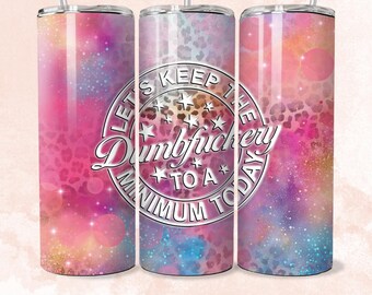 May include: Three stainless steel tumblers with lids and straws. The tumblers have a pink, purple, and blue galaxy print with a leopard print overlay. The middle tumbler has a white circle with the text "Let's Keep The Dumbfuckery To A Minimum Today".