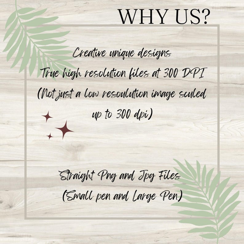 May include: A graphic with the text "WHY US?" on a woodgrain background. The text lists the benefits of purchasing digital designs, including high-resolution files at 300 DPI, creative unique designs, and straight PNG and JPG files.