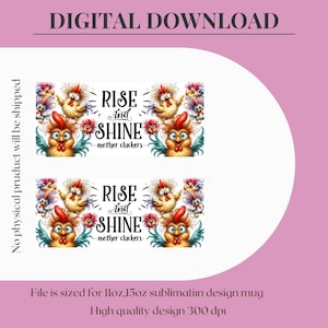 May include: A sublimation design for a mug featuring a group of cartoon chickens with the text "Rise and Shine...mother cluckers." The design is sized for 11oz or 15oz mugs and is 300 dpi.