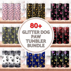 May include: A set of 80+ glitter dog paw tumbler designs. The tumblers feature various colors and patterns, including black, gold, pink, red, blue, and white. The designs include paw prints, hearts, and bones.