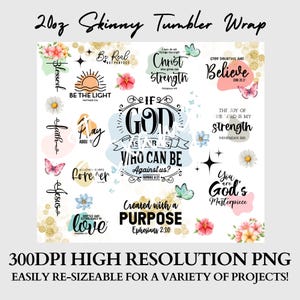 May include: A digital download of 20oz skinny tumbler wrap designs featuring inspirational quotes and floral patterns. The designs include phrases like "Be Real Not Perfect", "If God Is For Us Who Can Be Against Us?", "Created With A Purpose", and "You Are God's Masterpiece".