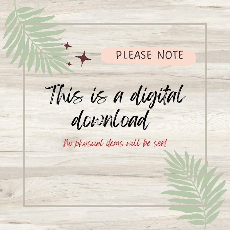 May include: A digital download graphic with a woodgrain background and green palm leaves on either side. The text reads "PLEASE NOTE" in a pink rectangle and "This is a digital download. No physical items will be sent."