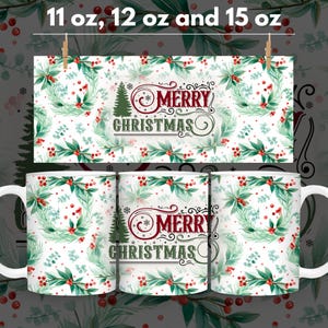 May include: White ceramic mugs with a Christmas design. The mugs feature a festive pattern of green leaves, red berries, and the words "MERRY CHRISTMAS". The mugs are available in 11 oz, 12 oz, and 15 oz sizes.
