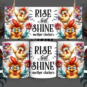 May include: White ceramic mug featuring a colourful illustration of cartoon chickens and the text "Rise and Shine - mother cluckers -"