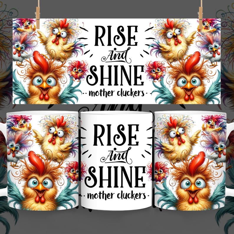 May include: White ceramic mug featuring a colourful illustration of cartoon chickens and the text "Rise and Shine - mother cluckers -"