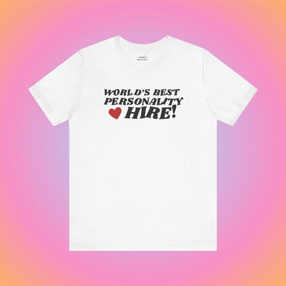 Personality Hire Tee | Gen Z Shirt | Gen Z Humor | Unhinged TShirt | Corporate | Office Gift