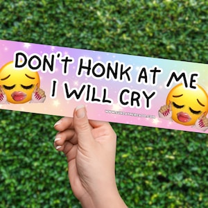 Don&#39;t Honk At Me I&#39;ll Cry | Funny Car Decal | Unhinged Bumper Sticker | 11.5 X 3 | Premium Quality Vinyl | Weatherproof UV Resistant