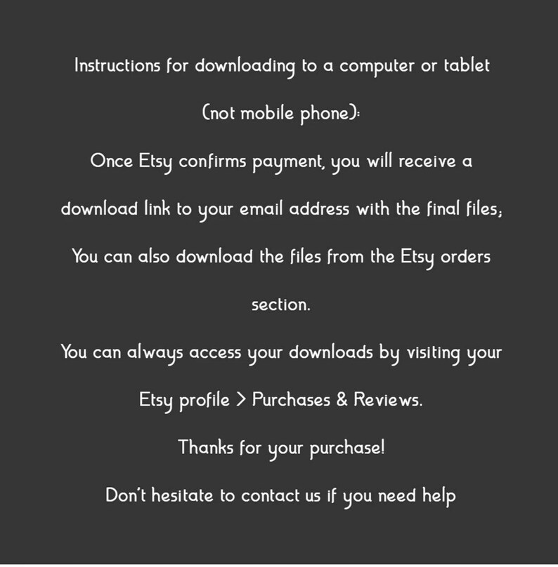 Peut inclure: Instructions pour t&eacute;l&eacute;charger des fichiers num&eacute;riques sur un ordinateur ou une tablette. Une fois que Etsy confirme le paiement, vous recevrez un lien de t&eacute;l&eacute;chargement &agrave; votre adresse e-mail avec les fichiers finaux. Vous pouvez &eacute;galement t&eacute;l&eacute;charger les fichiers &agrave; partir de la section Commandes Etsy. Vous pouvez toujours acc&eacute;der &agrave; vos t&eacute;l&eacute;chargements en visitant votre profil Etsy > Achats et &eacute;valuations. Merci pour votre achat ! N'h&eacute;sitez pas &agrave; nous contacter si vous avez besoin d'aide.