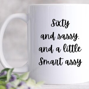 Gift For 60th Birthday, 60th Birthday Coffee Mug, Sixty And Sassy, Gift For Best Friends 60th, Gifts For Women Ideas
