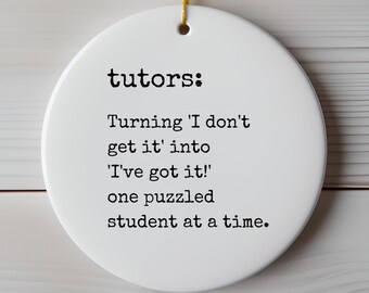 Funny Tutor Ornament, I Don’t Get It to I’ve Got It Quote, Tutor Appreciation Gift, Student Teacher Humor, Holiday Keepsake