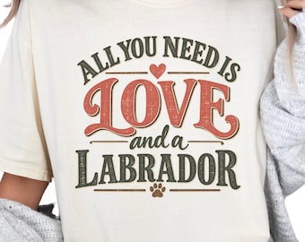 Labrador Retriever Shirt, All You Need Is Love and a Labrador, Comfort Colors Tee