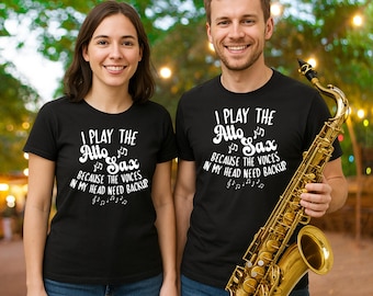 Funny Alto Sax Shirt, I Play the Alto Sax Because the Voices in My Head Need Backup Musician Tee