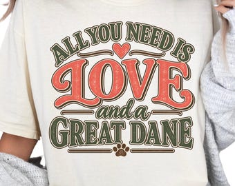 Great Dane Shirt, All You Need Is Love and a Great Dane, Comfort Colors Tee