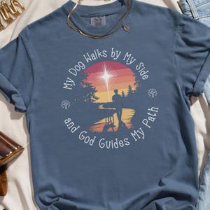 My Dog Walks by My Side and God Guides My Path Shirt, Christian Dog Lover Tee, Faith and Dog Mom Gift, Inspirational Pet Owner Shirt