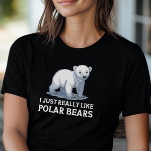 I Just Really Like Polar Bears Shirt, Cute Animal Lover Gift, Arctic Wildlife Tee, Funny Bear Shirt, Polar Bear Fan Top