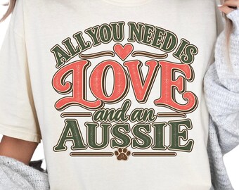 Australian Shepherd Shirt, All You Need Is Love and an Aussie, Comfort Colors Tee