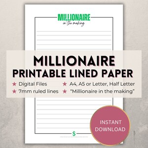 May include: Printable lined paper with the text "Millionaire in the making" at the top. The paper is 7mm ruled and comes in digital files. The sizes available are A4, A5, Letter, and Half Letter.