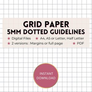 May include: Digital grid paper with 5mm dotted guidelines. The text on the image says "GRID PAPER 5MM DOTTED GUIDELINES". Available as digital files in A4, A5, Letter, and Half Letter sizes. Includes two versions: margins or full page, and PDF format.