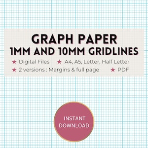 May include: Graph paper with 1mm and 10mm gridlines featuring text that reads: GRAPH PAPER 1MM AND 10MM GRIDLINES, Digital Files, A4, A5, Letter, Half Letter, 2 versions: Margins & full page, PDF, and a circular badge that reads INSTANT DOWNLOAD.