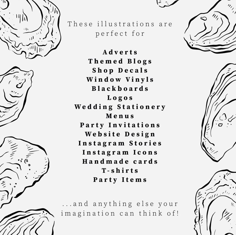 Black and white illustrations of oysters. The text reads "These illustrations are perfect for Adverts, Themed Blogs, Shop Decals, Window Vinyls, Blackboards, Logos, Wedding Stationery, Menus, Party Invitations, Website Design, Instagram Stories, Instagram Icons, Handmade cards, T-shirts, Party Items...and anything else your imagination can think of!"