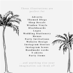 Black and white illustrations of palm trees with text that reads "These illustrations are perfect for Adverts, Themed Blogs, Shop Decals, Window Vinyls, Blackboards, Logos, Wedding Stationery, Menus, Party Invitations, Website Design, Instagram Stories, Instagram Icons, Handmade cards, T-shirts, Party Items...and anything else your imagination can think of!"
