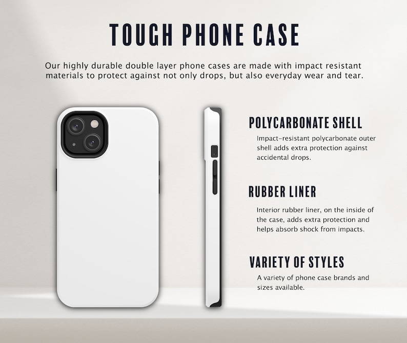 May include: A white phone case with a black camera lens cutout. The case is made of two layers: a polycarbonate shell and a rubber liner. The text "TOUGH PHONE CASE" is at the top of the image. The text "POLYCARBONATE SHELL", "RUBBER LINER", and "VARIETY OF STYLES" is below the image of the phone case.
