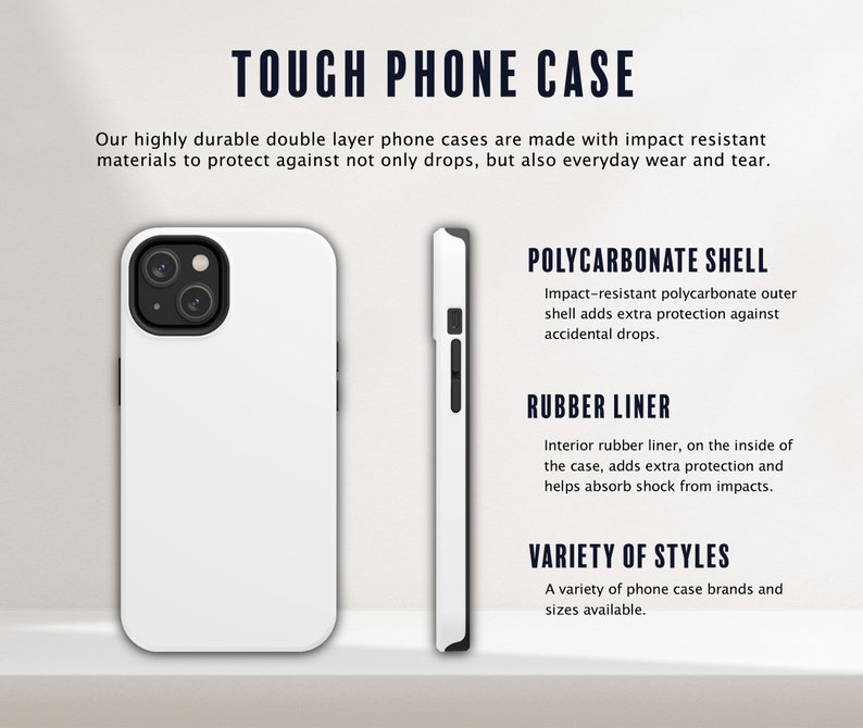May include: A white phone case with a black camera lens cutout. The case is made of two layers: a polycarbonate shell and a rubber liner. The text "TOUGH PHONE CASE" is at the top of the image. The text "POLYCARBONATE SHELL", "RUBBER LINER", and "VARIETY OF STYLES" is below the image of the phone case.