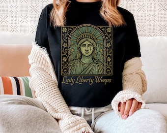 Lady Liberty Weeps T-Shirt: Comfort Colors Political Tee