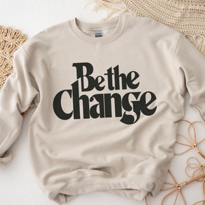 Be The Change Sweatshirt, Inspirational Quotes Graphic Tees, Inspirational Shirt, Motivational Quote, Ghandi, Teacher Shirt, Gift For Her